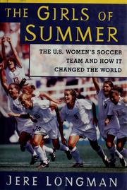 Cover of: The girls of summer: the U.S. women's soccer team and how it changed the world