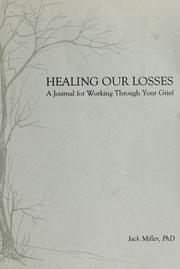 Cover of: Healing our losses by Miller, Jack