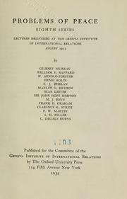 Cover of: Problems of peace, eighth series: lectures delivered at the Geneva Institute of International Relations, August 1933