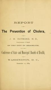 Cover of: Report on the prevention of cholera, by J. H. Raymond ... Commissioner of health of the city of Brooklyn, to the Conference of state and municipal boards of health, at Washington, D. C., December 10, 1884