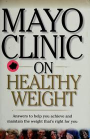 Mayo Clinic on healthy weight by Donald D. Hensrud