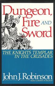 Cover of: Dungeon, Fire and Sword: The Knights Templar in the Crusades