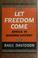 Cover of: Let freedom come