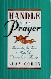 Cover of: Handle with prayer by Alan Cohen