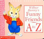 Cover of: Wilbur Bunny's funny friends A to Z by Cyndy Szekeres