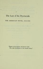 Cover of: The last of the provincials: the American novel, 1915-1925: H. L. Mencken, Sinclair Lewis, Willa Cather, Sherwood Anderson, F. Scott Fitzgerald