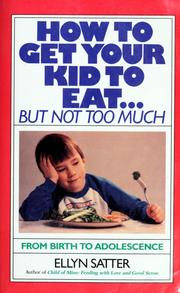 Cover of: How to get your kid to eat-- but not too much