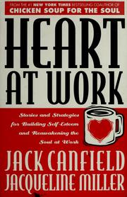 Cover of: Heart at work by [compiled by] Jack Canfield and Jacqueline Miller.