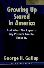Cover of: Growing up scared in America: and what the experts say parents can do about it