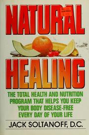Cover of: Natural healing: the total health and nutrition program that shows you how to keep your body disease-free every day of your life