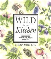 Cover of: Wild in the Kitchen: Recipes for Wild Fruits, Weeds, and Seeds