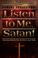 Cover of: Listen to me, Satan!