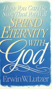 Cover of: How you can be sure that you will spend eternity with God by Erwin W. Lutzer