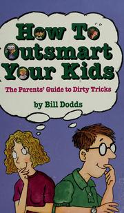 Cover of: How to Outsmart Your Kids: The Parents' Guide to Dirty Tricks