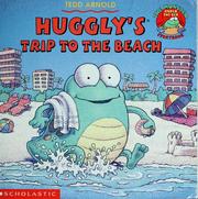 Huggly's trip to the beach by Tedd Arnold