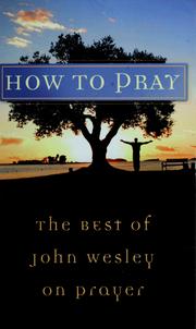 Cover of: How to pray: the best of John Wesley on prayer