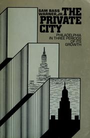 Cover of: The private city ; Philadelphia in three periods of its growth
