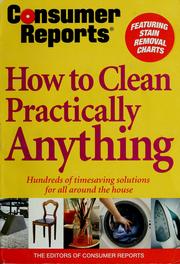 How to clean practically anything by Consumer Reports (Firm)