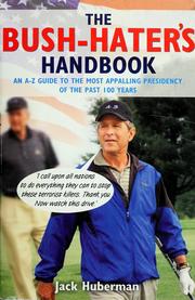 Cover of: The Bush-hater's handbook: an A-Z guide to the most appalling presidency in the past 100 years