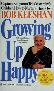 Cover of: Growing up happy: Captain Kangaroo tells yesterday's children how to nurture their own