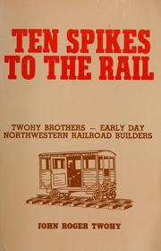 Cover of: Ten spikes to the rail by John Roger Twohy