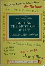 Cover of: Getting the most out of life: a selection of personally helpful articles from past issues of the Reader's digest
