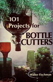 Cover of: 101 projects for bottle cutters. by Walter Ian Fischman