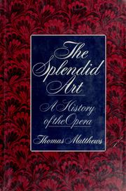 Cover of: The splendid art: a history of the opera.
