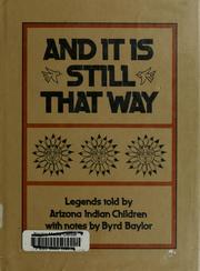 Cover of: And it is still that way by told by Arizona Indian children ; with notes by Byrd Baylor.
