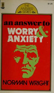 Cover of: An answer to worry and anxiety by H. Norman Wright