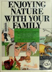 Cover of: Enjoying nature with your family: look, learn, collect, conserve, explore the wildlife of town and country in fascinating projects and experiments