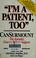 Cover of: I'm a patient, too