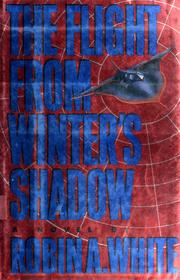 Cover of: The flight from winter's shadow by Robin A. White