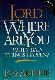Cover of: Lord, where are you when bad things happen? by Kay Arthur