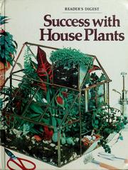 Cover of: Success with house plants by [edited and designed by Dorling Kindersley Ltd. ; general editor, Anthony Huxley; Reader's digest staff, Carroll C. Calkins, editor].