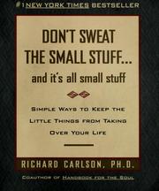 Cover of: Don't sweat the small stuff-- and it's all small stuff: simple ways to keep the little things from taking over your life