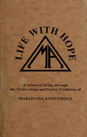 Cover of: Life with hope: a return to living through the twelve steps and twelve traditions of Marijuana Anonymous