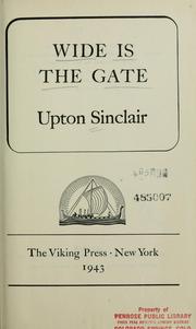 Wide is the gate by Upton Sinclair