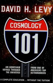 Cover of: Cosmology 101 : Everything You Ever Need to Know About Astronomy, The Solar System, Stars, Galaxies, Comets, Eclipses and More