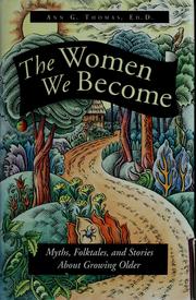Cover of: The women we become: myths, folktales, and stories about growing older