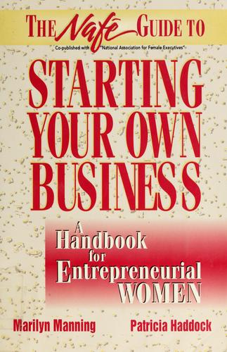 The NAFE guide to starting your own business by Marilyn Jakad Manning
