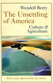 Cover of: The Unsettling of America by Wendell Berry