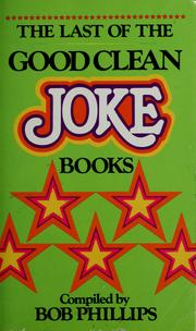 Cover of: The last of the good clean joke books by Bob Phillips