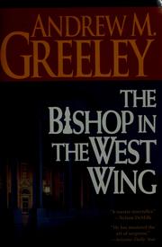 Cover of: The bishop in the West Wing by Andrew M. Greeley