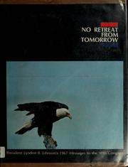 Cover of: No retreat from tomorrow: President Lyndon B. Johnson's 1967 messages to the 90th Congress.