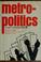 Cover of: Metropolitics: a study of political culture.