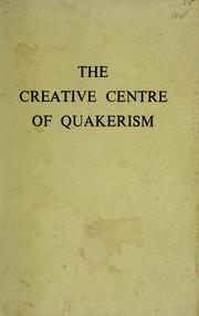 The creative centre of Quakerism by Kenneth L. Carroll