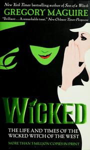 Cover of: Wicked: the life and times of the Wicked Witch of the West : a novel