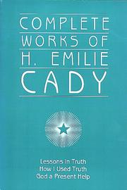 Complete Works of H. Emilie Cady by H. Emilie Cady