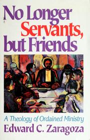 Cover of: No Longer Servants, but Friends: A Theology of Ordained Ministry